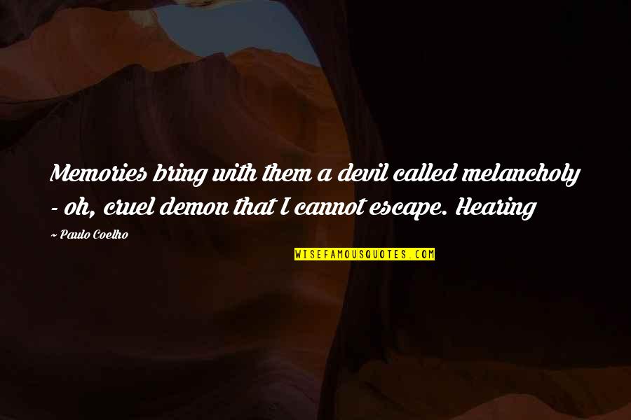 Educational Disadvantage Quotes By Paulo Coelho: Memories bring with them a devil called melancholy Educational Disadvantage Quotes By Paulo Coelho: Memories bring with them a devil called melancholy