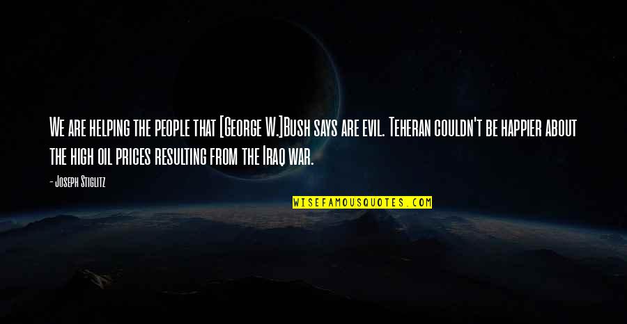 Educational Enrichment Quotes By Joseph Stiglitz: We are helping the people that [George W.]Bush