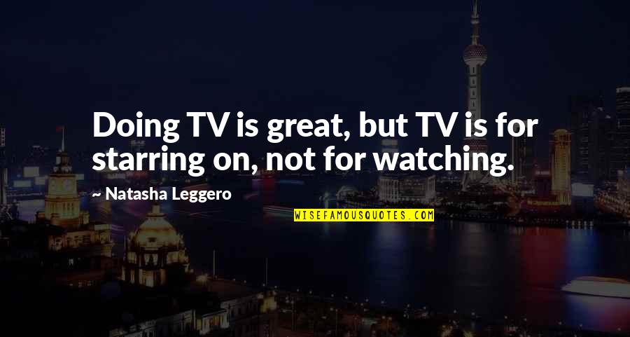 Educational Footpath Of Life Quotes By Natasha Leggero: Doing TV is great, but TV is for Educational Footpath Of Life Quotes By Natasha Leggero: Doing TV is great, but TV is for