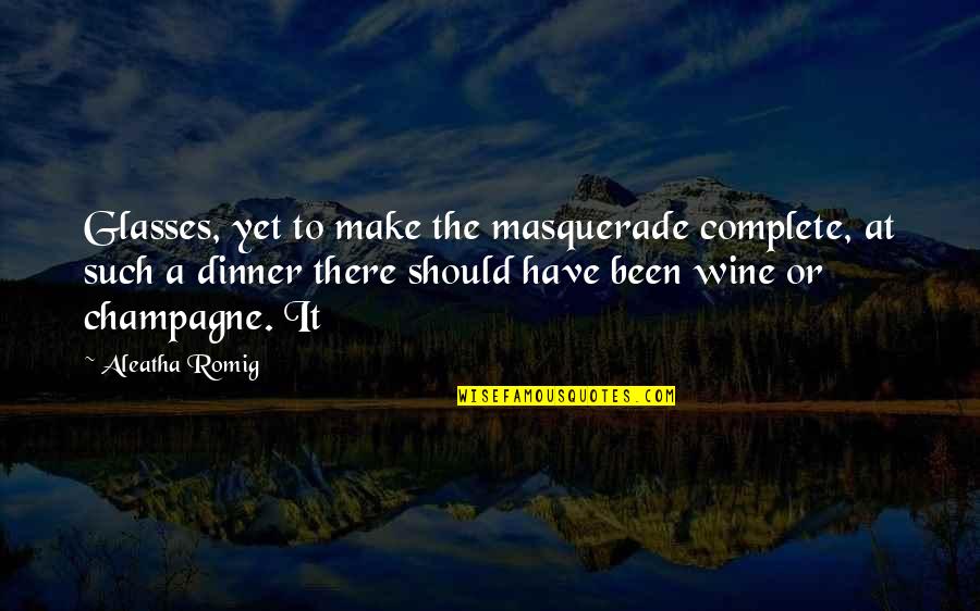 Educational Idea Quotes By Aleatha Romig: Glasses, yet to make the masquerade complete, at