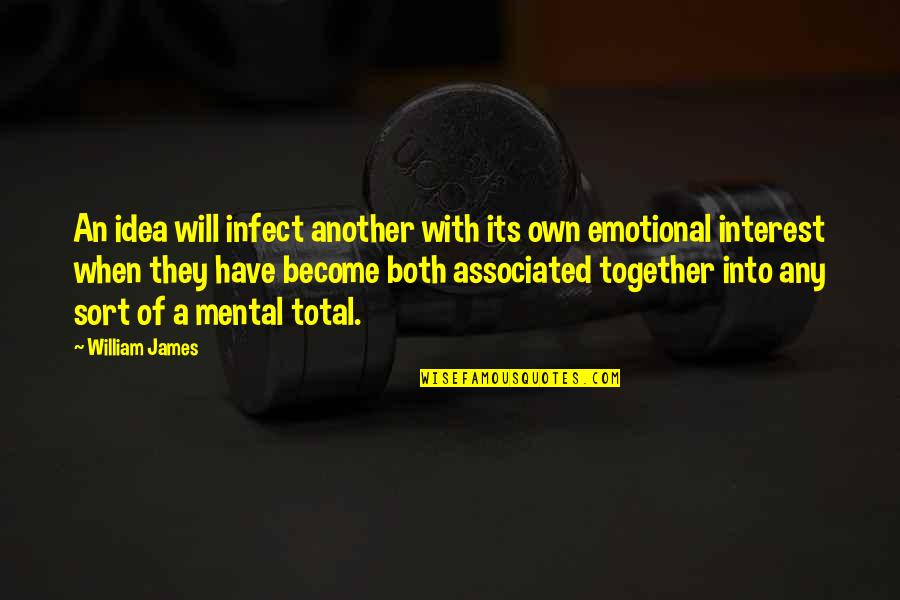 Educational Idea Quotes By William James: An idea will infect another with its own Educational Idea Quotes By William James: An idea will infect another with its own