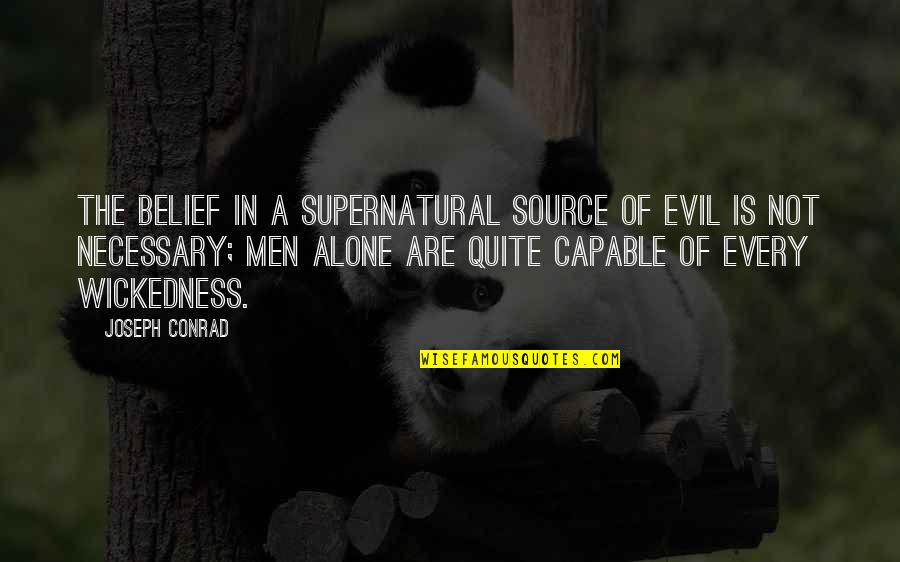 Educational Institutions Related Quotes By Joseph Conrad: The belief in a supernatural source of evil Educational Institutions Related Quotes By Joseph Conrad: The belief in a supernatural source of evil