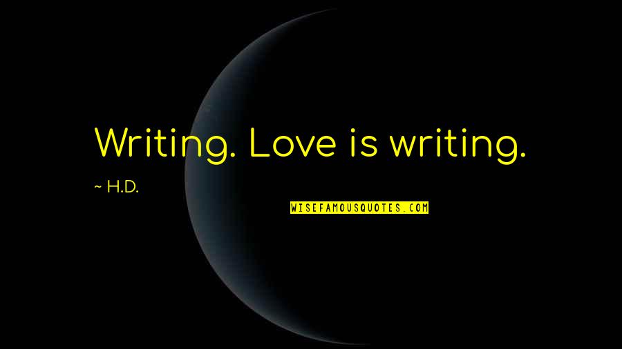 Educational Math Quotes By H.D.: Writing. Love is writing. Educational Math Quotes By H.D.: Writing. Love is writing.