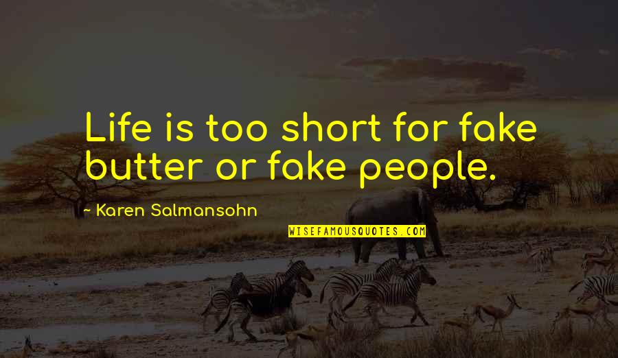 Educational Morality Quotes By Karen Salmansohn: Life is too short for fake butter or Educational Morality Quotes By Karen Salmansohn: Life is too short for fake butter or