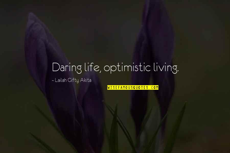 Educational Motivation Quotes By Lailah Gifty Akita: Daring life, optimistic living. Educational Motivation Quotes By Lailah Gifty Akita: Daring life, optimistic living.