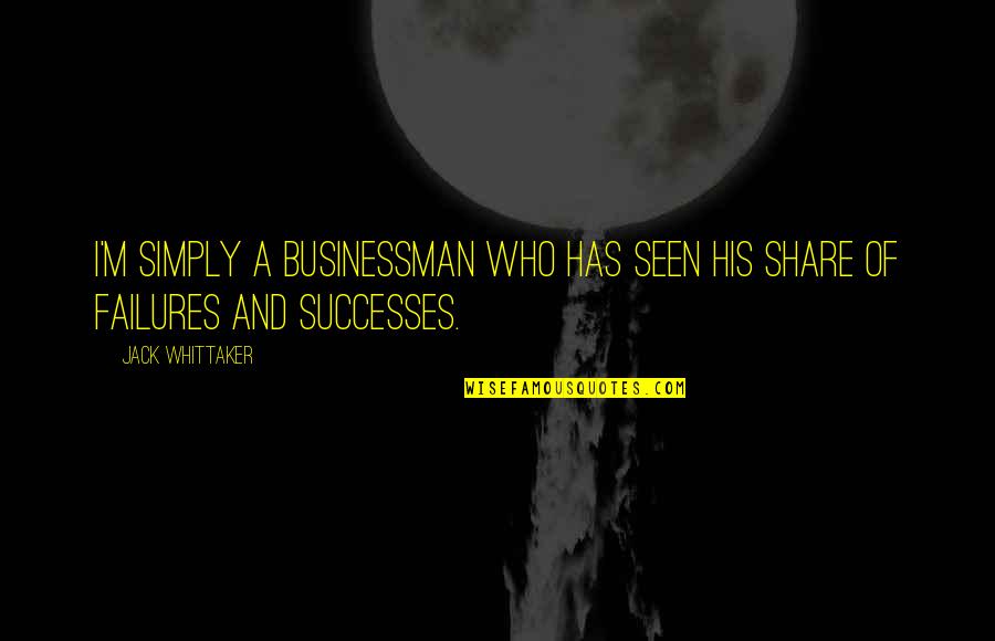 Educational Programs Quotes By Jack Whittaker: I'm simply a businessman who has seen his