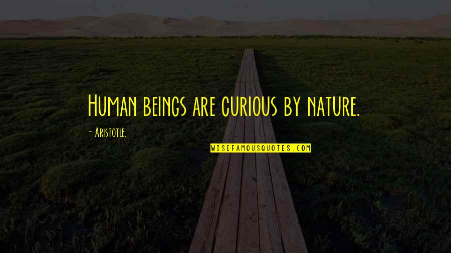Educational Quotes By Aristotle.: Human beings are curious by nature.
