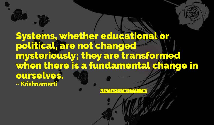 Educational Quotes By Krishnamurti: Systems, whether educational or political, are not changed