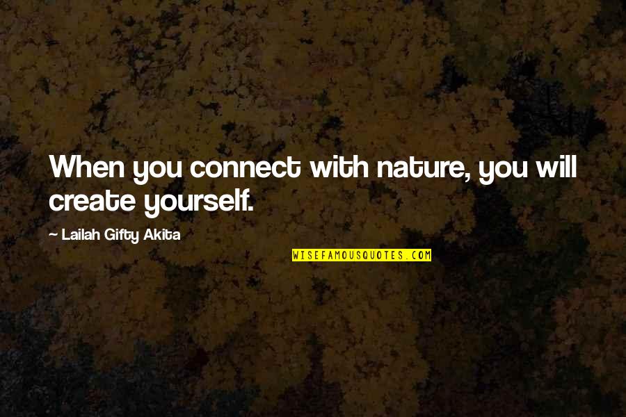Educational Quotes By Lailah Gifty Akita: When you connect with nature, you will create