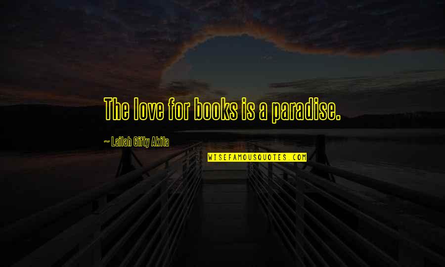 Educational Reading Quotes By Lailah Gifty Akita: The love for books is a paradise.