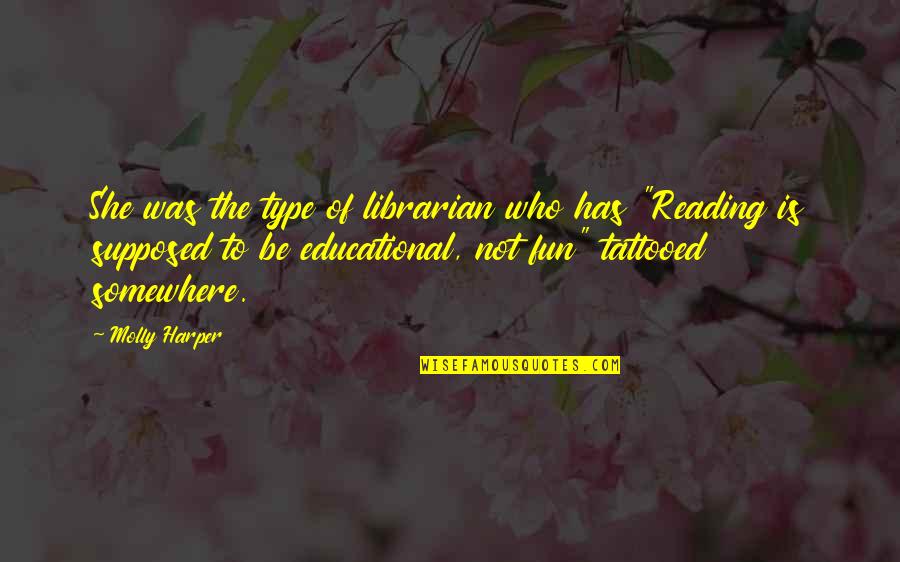 Educational Reading Quotes By Molly Harper: She was the type of librarian who has