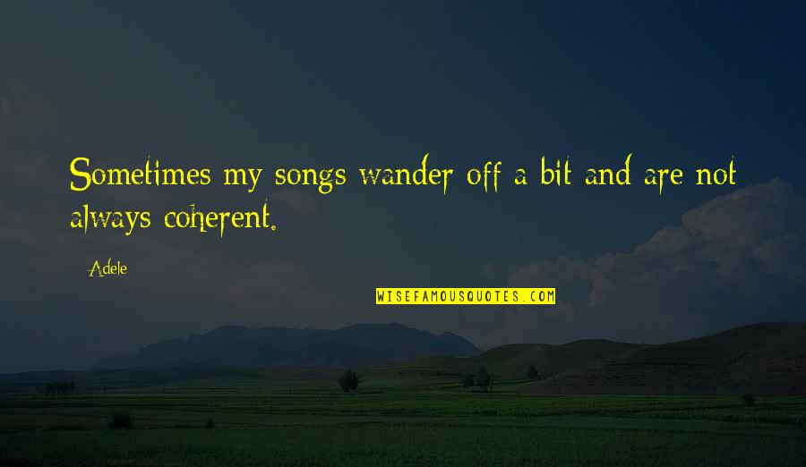 Educational Reform Reform Quotes By Adele: Sometimes my songs wander off a bit and