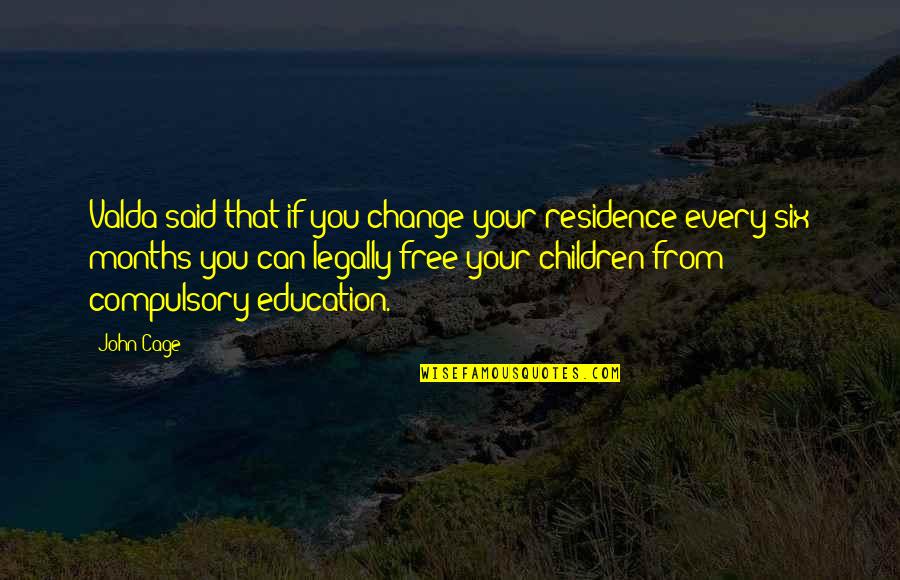 Educational Reform Reform Quotes By John Cage: Valda said that if you change your residence