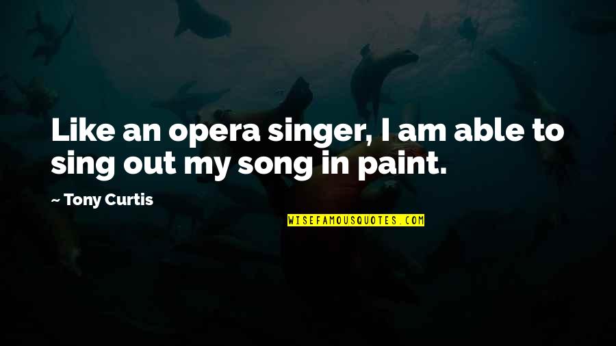 Educational Religious Quotes By Tony Curtis: Like an opera singer, I am able to