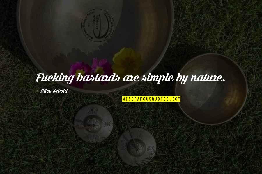 Educational Systems Quotes By Alice Sebold: Fucking bastards are simple by nature. Educational Systems Quotes By Alice Sebold: Fucking bastards are simple by nature.