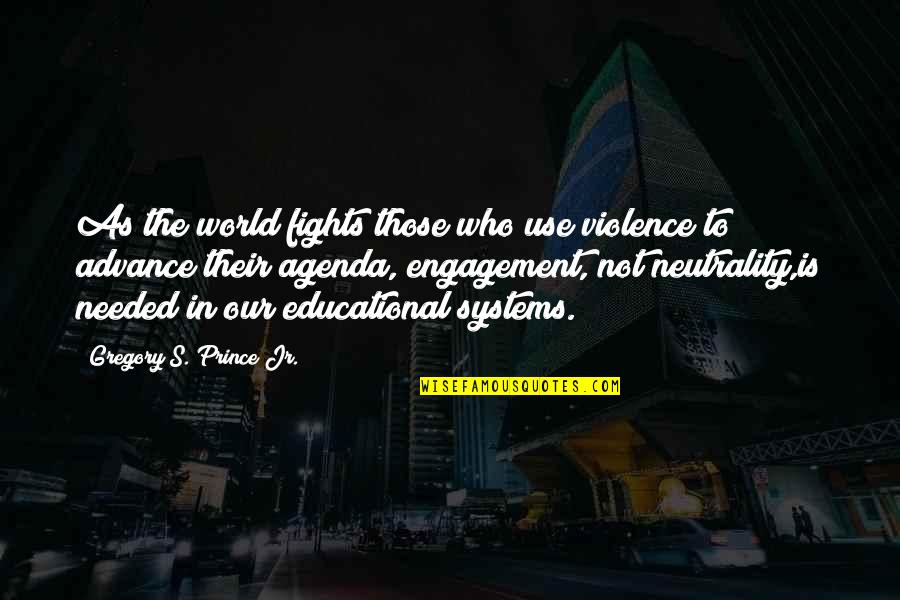 Educational Systems Quotes By Gregory S. Prince Jr.: As the world fights those who use violence Educational Systems Quotes By Gregory S. Prince Jr.: As the world fights those who use violence