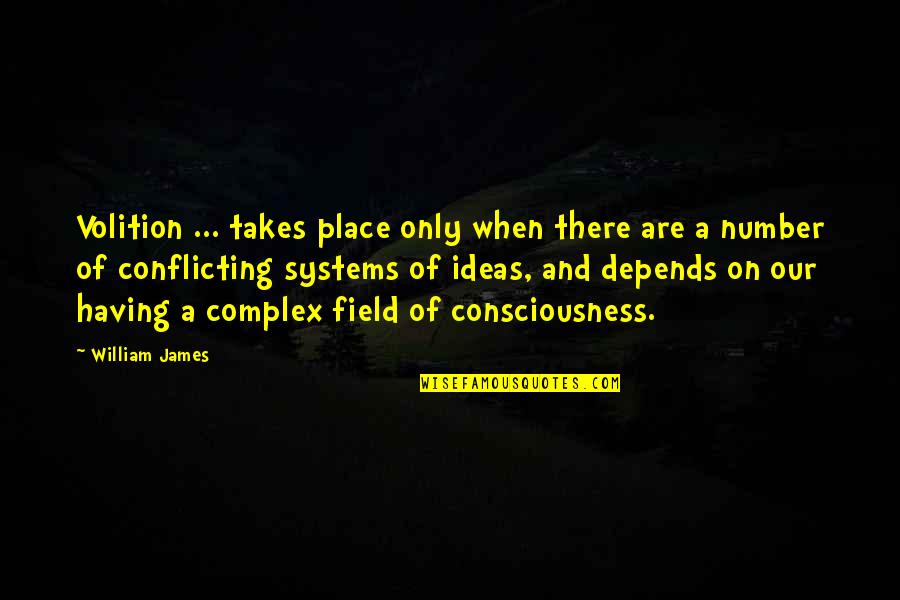 Educational Systems Quotes By William James: Volition ... takes place only when there are Educational Systems Quotes By William James: Volition ... takes place only when there are