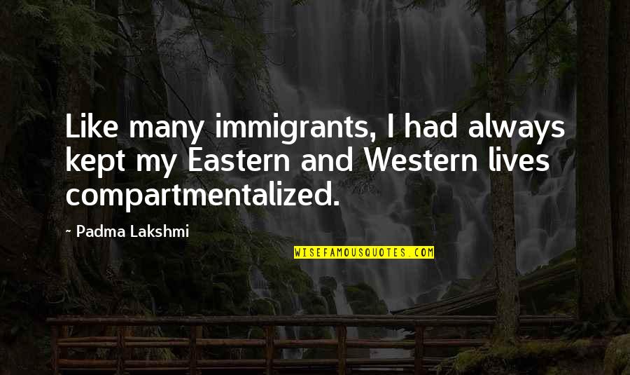 Educational Tours Quotes By Padma Lakshmi: Like many immigrants, I had always kept my