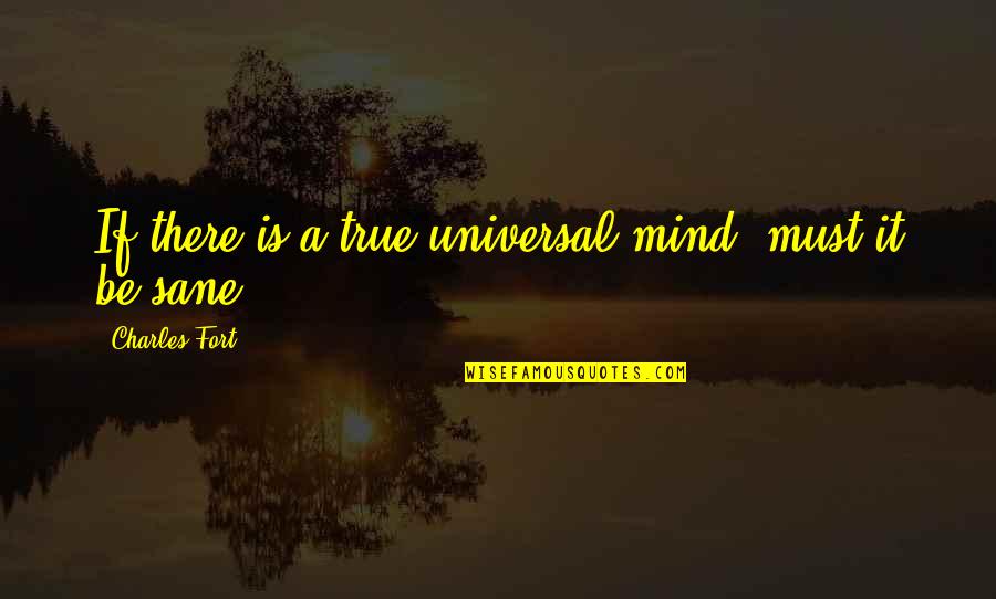 Educational Trips Quotes By Charles Fort: If there is a true universal mind, must
