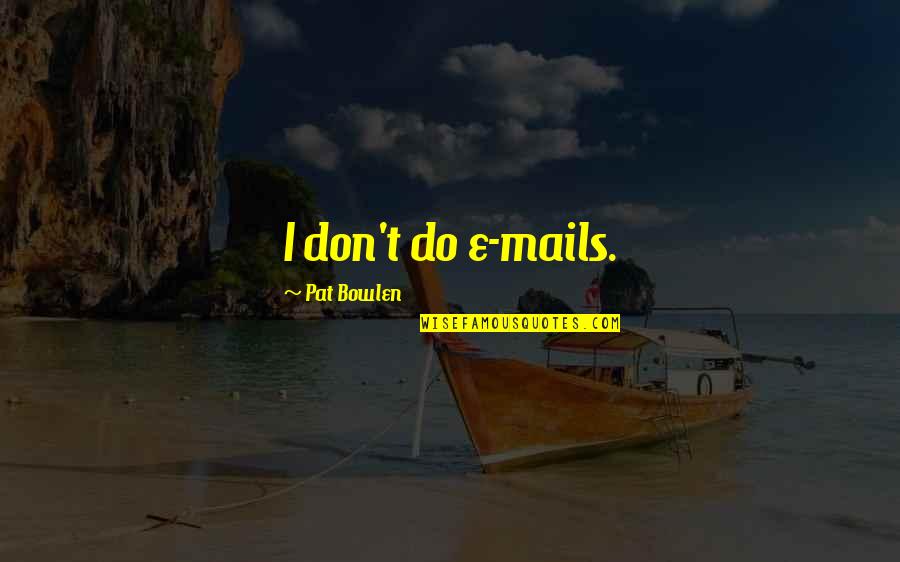 Educational Vocabulary Quotes By Pat Bowlen: I don't do e-mails.