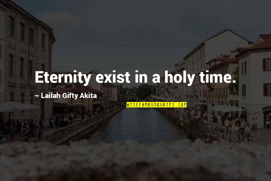 Educational Wisdom Quotes By Lailah Gifty Akita: Eternity exist in a holy time.