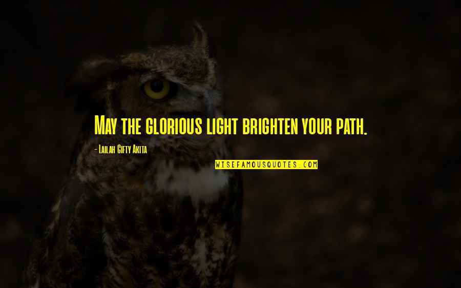 Educational Wisdom Quotes By Lailah Gifty Akita: May the glorious light brighten your path.