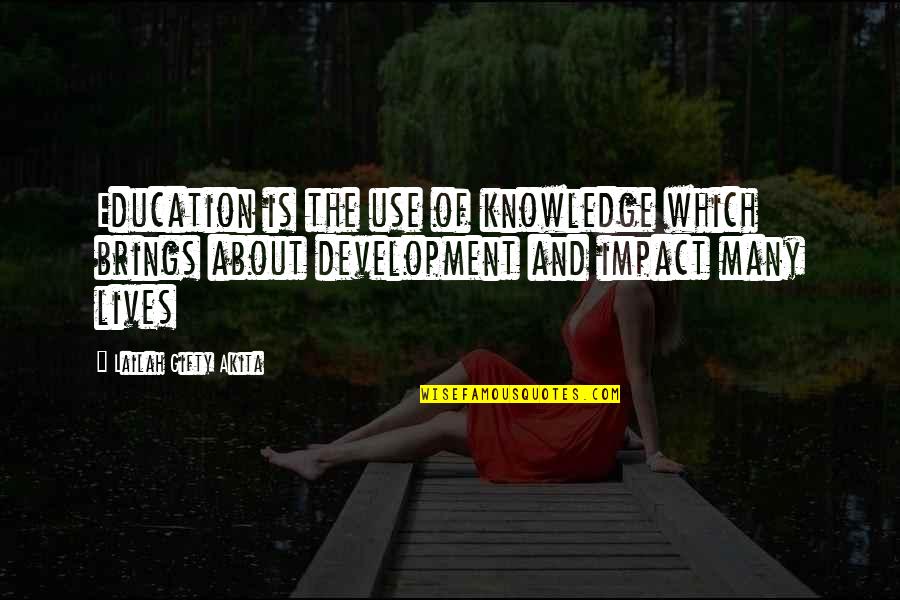 Educational Wisdom Quotes By Lailah Gifty Akita: Education is the use of knowledge which brings