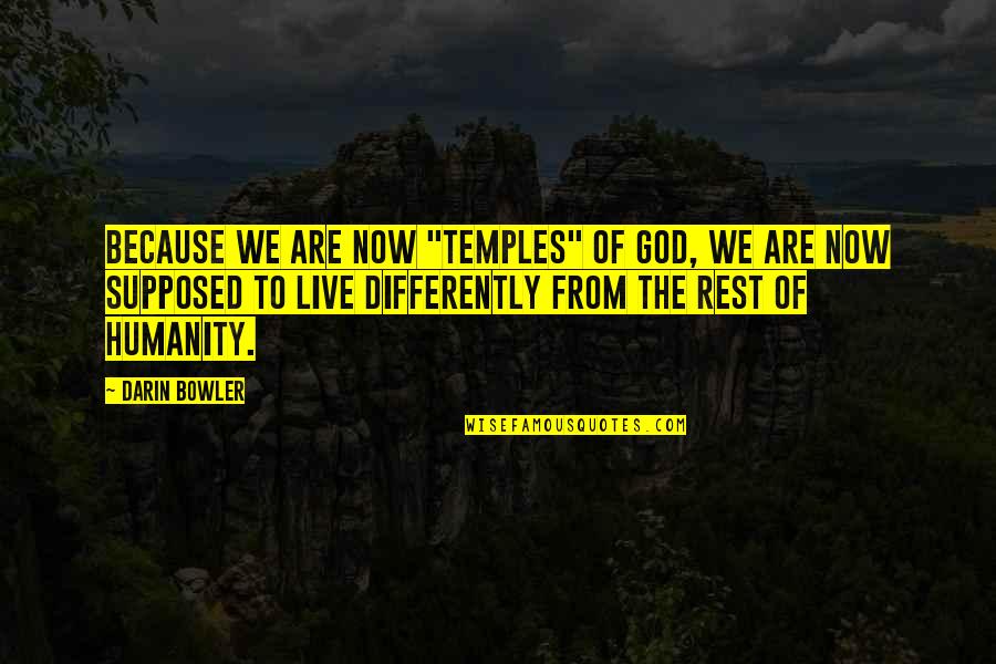 Educationalist Synonyms Quotes By Darin Bowler: Because we are now "temples" of God, we