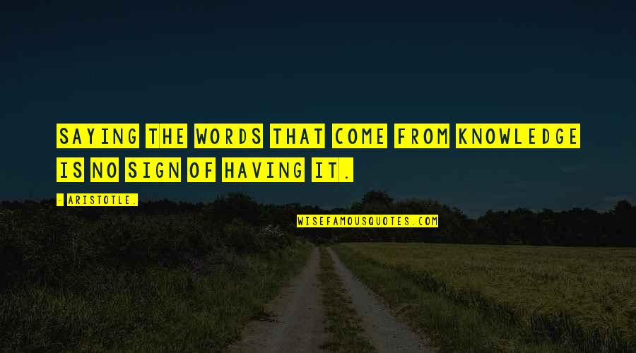 Educationally Speaking Quotes By Aristotle.: Saying the words that come from knowledge is