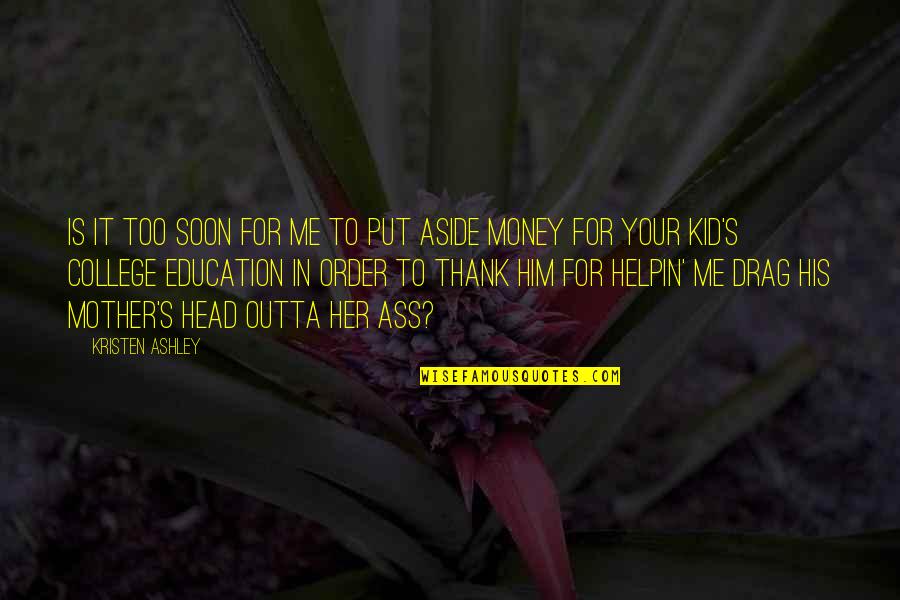 Education's Quotes By Kristen Ashley: Is it too soon for me to put