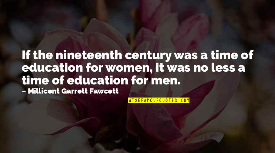 Education's Quotes By Millicent Garrett Fawcett: If the nineteenth century was a time of