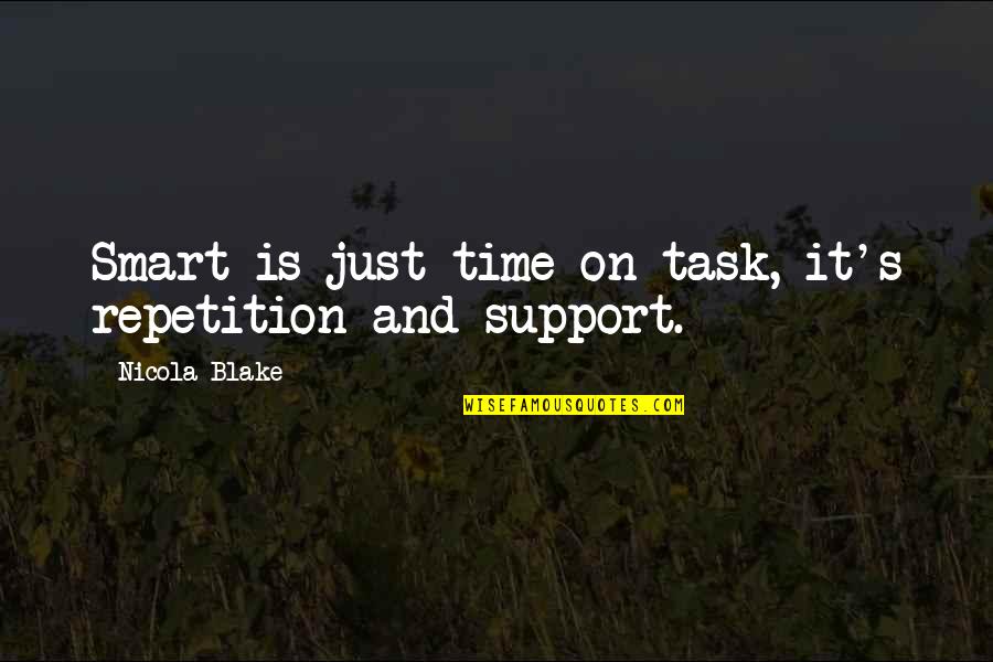 Education's Quotes By Nicola Blake: Smart is just time on task, it's repetition