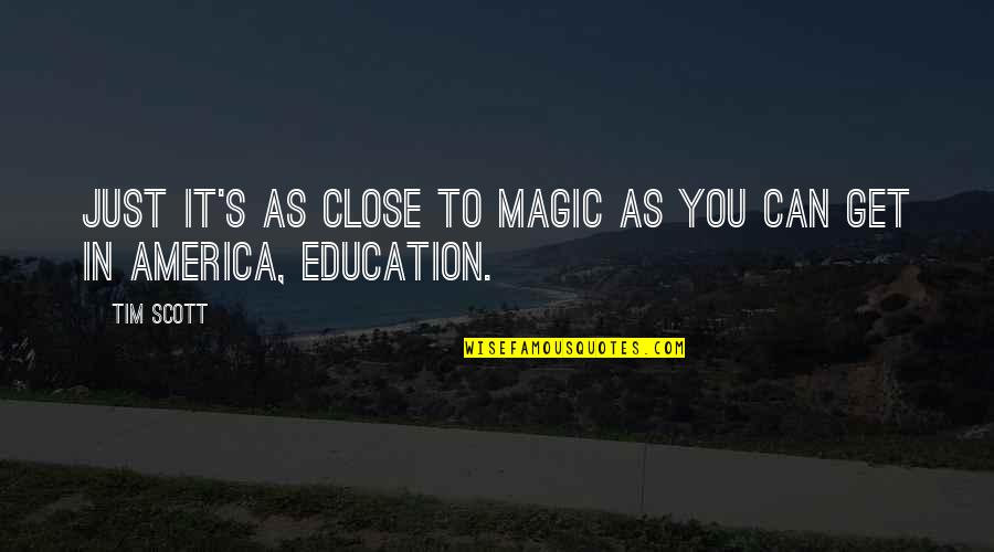 Education's Quotes By Tim Scott: Just it's as close to magic as you