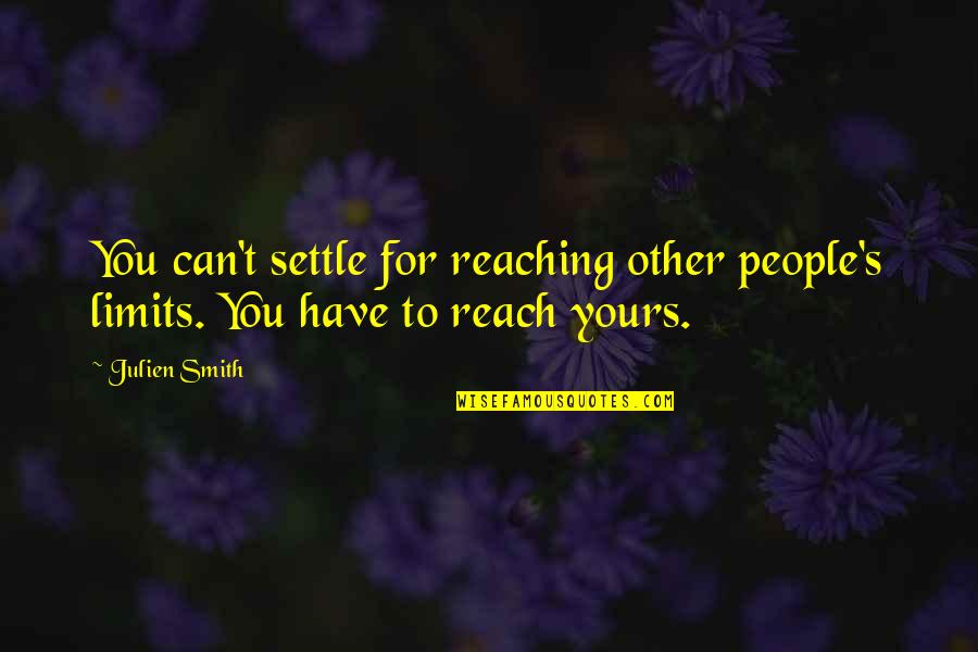 Educaton Quotes By Julien Smith: You can't settle for reaching other people's limits.