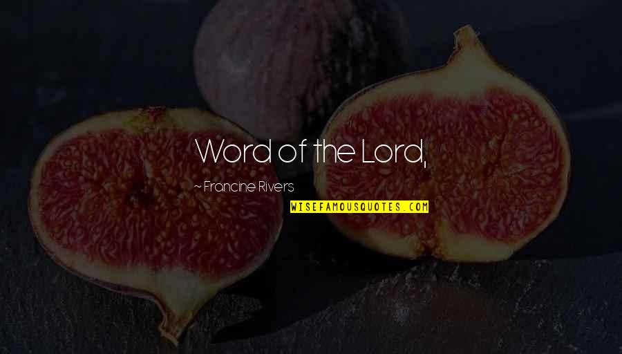 Educator Motivational Quotes By Francine Rivers: Word of the Lord, Educator Motivational Quotes By Francine Rivers: Word of the Lord,