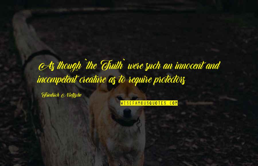 Educator Motivational Quotes By Friedrich Nietzsche: As though "the Truth" were such an innocent