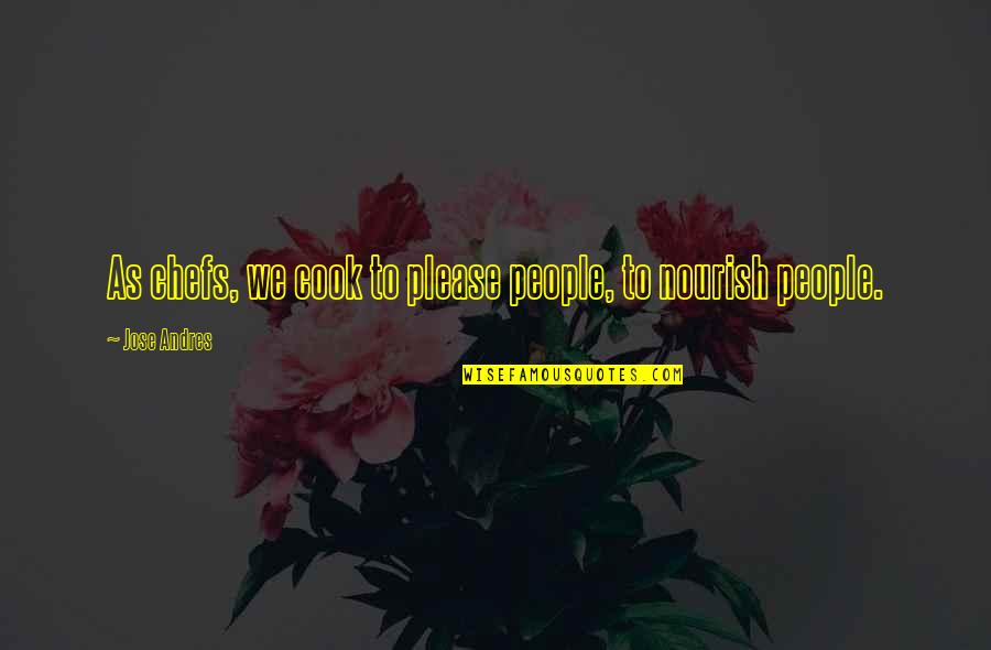 Educator Retirement Quotes By Jose Andres: As chefs, we cook to please people, to Educator Retirement Quotes By Jose Andres: As chefs, we cook to please people, to