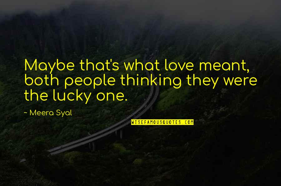 Educators Advocates Quotes By Meera Syal: Maybe that's what love meant, both people thinking