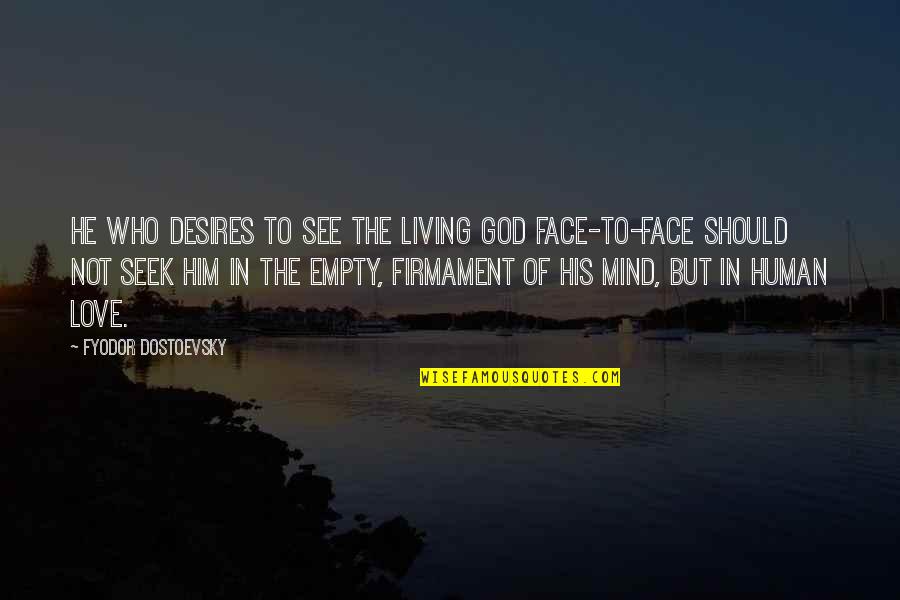 Educators Day Quotes By Fyodor Dostoevsky: He who desires to see the living God