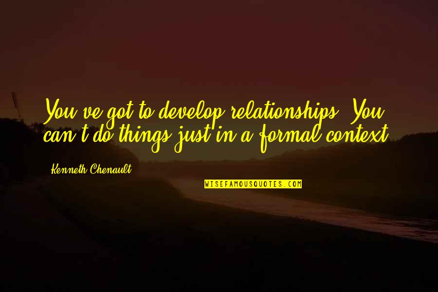 Educators Day Quotes By Kenneth Chenault: You've got to develop relationships. You can't do Educators Day Quotes By Kenneth Chenault: You've got to develop relationships. You can't do