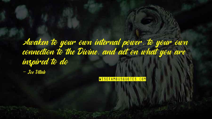 Educators Humorous Quotes By Joe Vitale: Awaken to your own internal power, to your Educators Humorous Quotes By Joe Vitale: Awaken to your own internal power, to your