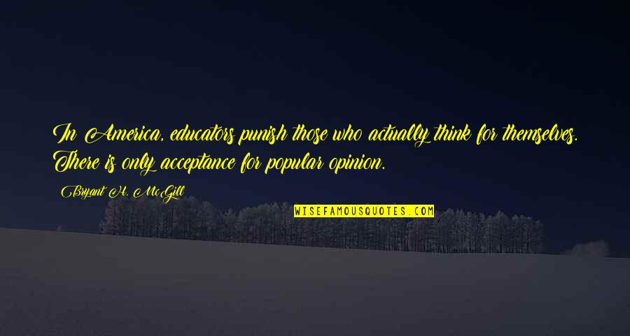 Educators Quotes By Bryant H. McGill: In America, educators punish those who actually think