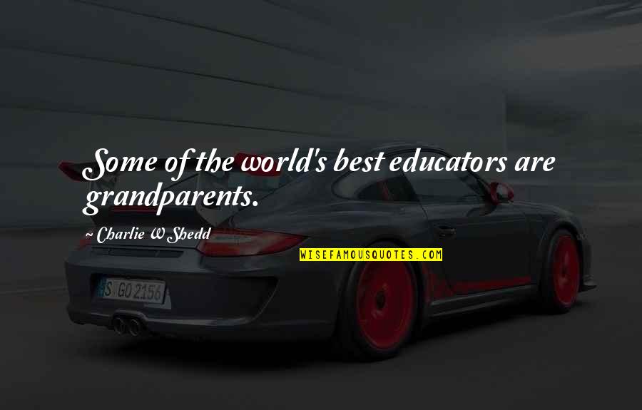 Educators Quotes By Charlie W Shedd: Some of the world's best educators are grandparents.