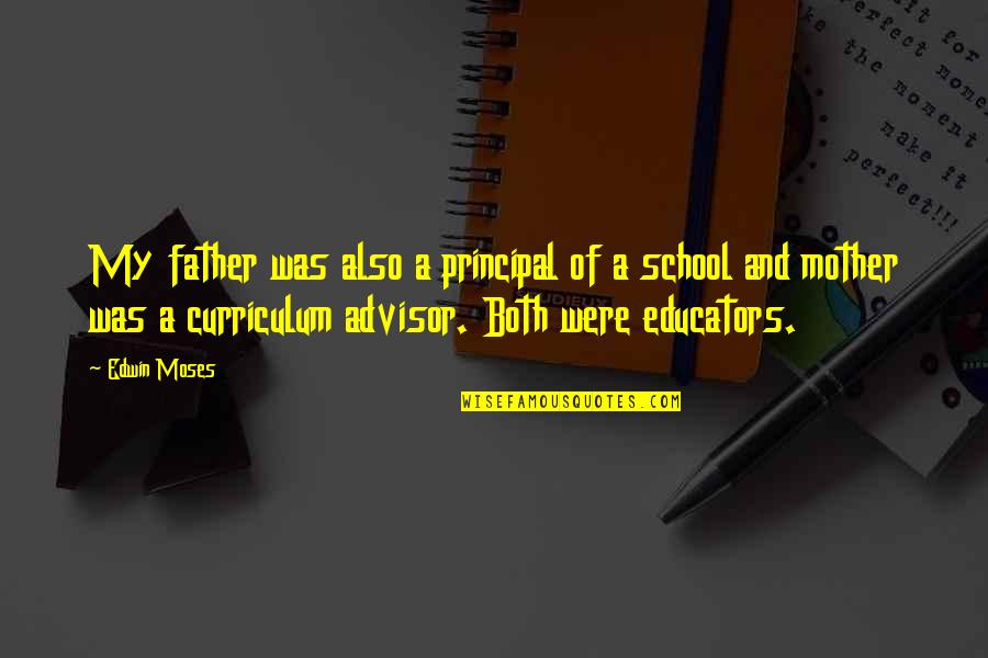 Educators Quotes By Edwin Moses: My father was also a principal of a