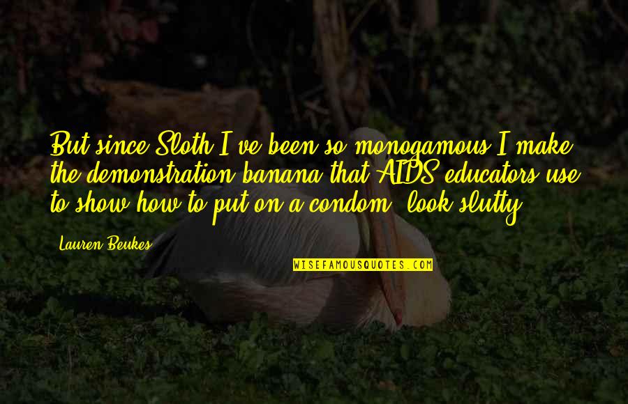 Educators Quotes By Lauren Beukes: But since Sloth I've been so monogamous I
