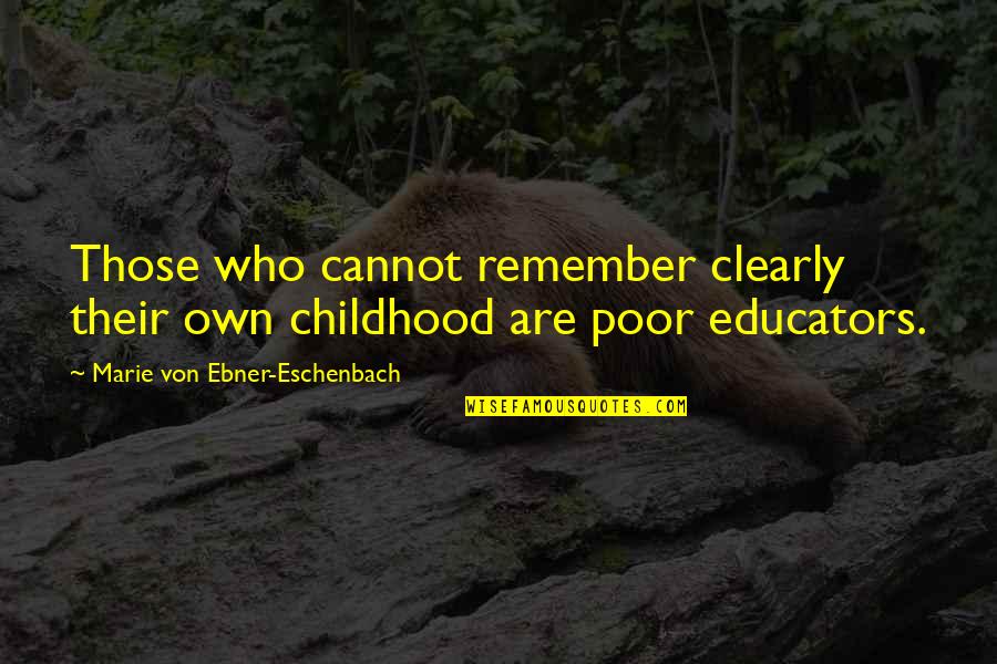 Educators Quotes By Marie Von Ebner-Eschenbach: Those who cannot remember clearly their own childhood