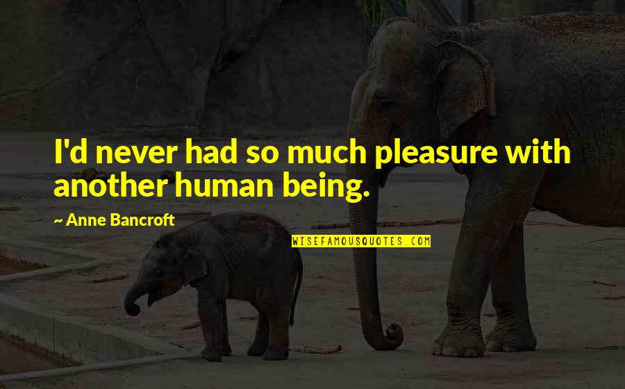Educators Week Quotes By Anne Bancroft: I'd never had so much pleasure with another Educators Week Quotes By Anne Bancroft: I'd never had so much pleasure with another