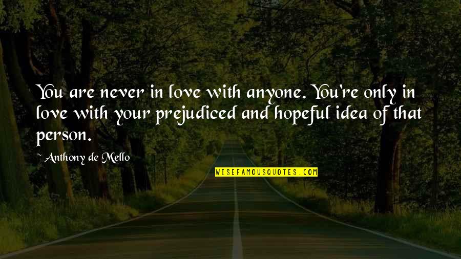 Educazione Quotes By Anthony De Mello: You are never in love with anyone. You're