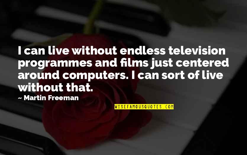 Educazione Quotes By Martin Freeman: I can live without endless television programmes and