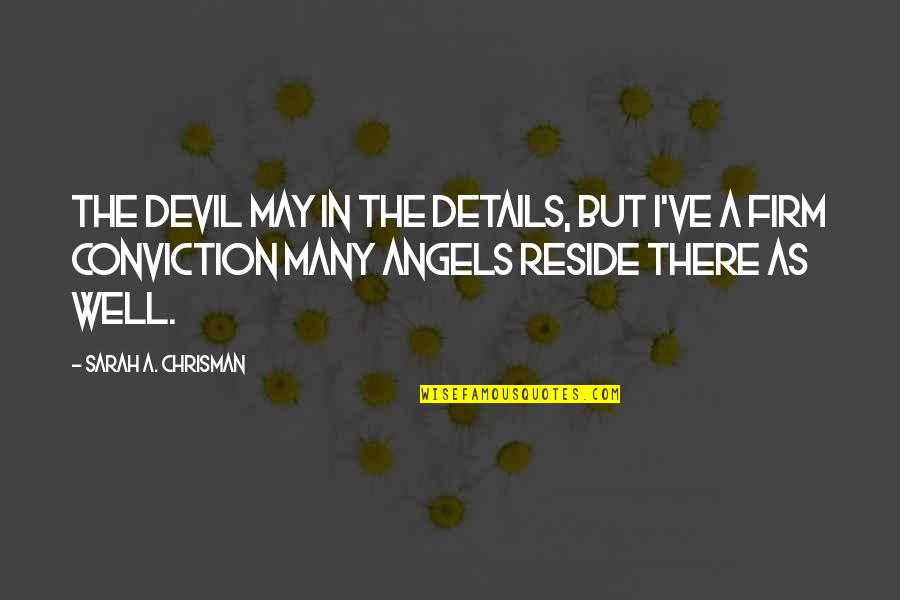 Educed Quotes By Sarah A. Chrisman: The devil may in the details, but I've